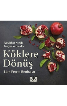 Köklere Dönüş: Nesilden Nesile Geçen Yemekler - Lian Penso Benbasat - Mundi