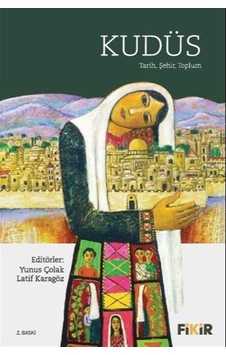 Kudüs: Tarih, Şehir, Toplum / Yunus Çolak Kudüs: Tarih, Şehir, Toplum / Yunus Çolak