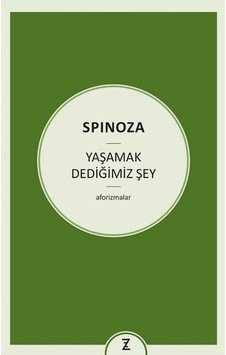 Yaşamak Dediğimiz Şey-Aforizmalar - Benedictus De Spinoza - Zeplin Kitap