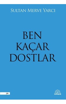 Ben Kaçar Dostlar - Sultan Merve Yarcı - Mihenk Kitap Ben Kaçar Dostlar - Sultan Merve Yarcı - Mihenk Kitap
