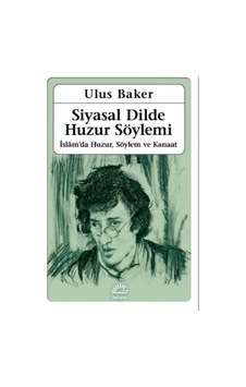 Siyasal Dilde Huzur Söylemi: İslamda Huzur Söylem ve Kanaat - Ulus Baker - İletişim Yayınları Siyasal Dilde Huzur Söylemi: İslamda Huzur Söylem ve Kanaat - Ulus Baker - İletişim Yayınları