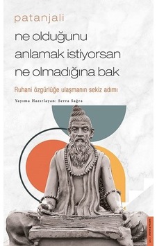 Patanjali - Ne Olduğunu Anlamak İstiyorsan Ne Olmadığına Bak- Destek Yayınları