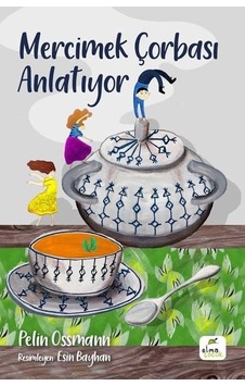 Mercimek Çorbası Anlatıyor - Pelin Ossmann - Elma Yayınevi
