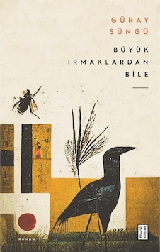 Büyük Irmaklardan Bile - Güray Süngü - Ketebe Büyük Irmaklardan Bile - Güray Süngü - Ketebe