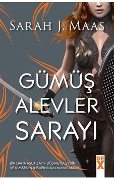 Dikenler Ve Güller Sarayı 4 - Gümüş Alevler Sarayı - Sarah J. Maas - DEX Dikenler Ve Güller Sarayı 4 - Gümüş Alevler Sarayı - Sarah J. Maas - DEX