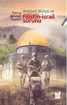 Değişen Dünya ve Filistin - İsrail Sorunu - Fatma Kevser Kaplan - MGV Yayınları Değişen Dünya ve Filistin - İsrail Sorunu - Fatma Kevser Kaplan - MGV Yayınları
