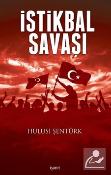 İstikbal Savaşı - Hulusi Şentürk - İşaret Yayınları İstikbal Savaşı - Hulusi Şentürk - İşaret Yayınları