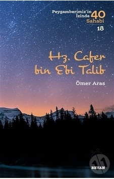 Hz. Cafer bin Ebi Talib - Peygamberimiz'in İzinde 40 Sahabi 18 - Ömer Aras - Beyan Yayınları Hz. Cafer bin Ebi Talib - Peygamberimiz'in İzinde 40 Sahabi 18 - Ömer Aras - Beyan Yayınları