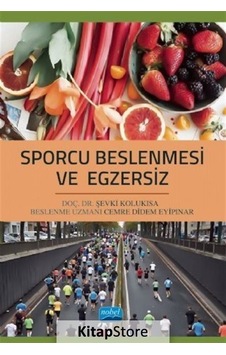 Sporcu Beslenmesi ve Egzersiz - Şevki Kolukısa - Cemre Didem Eyipınar - Nobel Akademik Yayıncılık Sporcu Beslenmesi ve Egzersiz - Şevki Kolukısa - Cemre Didem Eyipınar - Nobel Akademik Yayıncılık