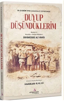Duyup Düşündüklerim - 18-23 Ekim1915 Çanakkale Cephesinde - Üryanizade Ali Vahid - Erguvan Yayınları Duyup Düşündüklerim - 18-23 Ekim1915 Çanakkale Cephesinde - Üryanizade Ali Vahid - Erguvan Yayınları
