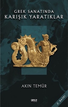 Grek Sanatında Karışık Yaratıklar - Akın Temür 9786257793629 Grek Sanatında Karışık Yaratıklar - Akın Temür 9786257793629