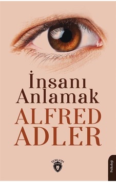 İnsanı Anlamak - Alfred Adler - Dorlion Yayınevi İnsanı Anlamak - Alfred Adler - Dorlion Yayınevi