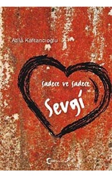 Sadece ve Sadece Sevgi - Atila Kaftancıoğlu - Ceres Yayınları Sadece ve Sadece Sevgi - Atila Kaftancıoğlu - Ceres Yayınları