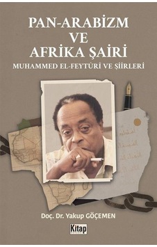 Pan Arabizm Ve Afrika Şairi Muhammed El Feyturi Ve Şiirleri / ... Pan Arabizm Ve Afrika Şairi Muhammed El Feyturi Ve Şiirleri / ...