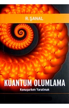 Kuantum Olumlama Konuşurken Yaratmak R. Şanal LADYBIRDS PRODUCTIO Kuantum Olumlama Konuşurken Yaratmak R. Şanal LADYBIRDS PRODUCTIO
