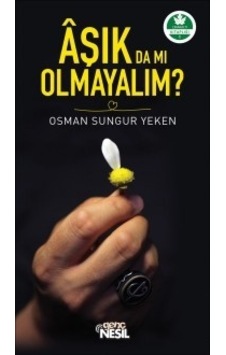 Aşık da mı Olmayalım? - Osman Sungur Yeken - Genç Nesil Aşık da mı Olmayalım? - Osman Sungur Yeken - Genç Nesil