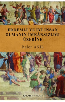 Erdemli Ve İyi İnsan Olmanın İmkânsızlığı Üzerine Erdemli Ve İyi İnsan Olmanın İmkânsızlığı Üzerine