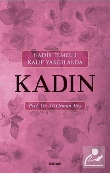 Hadis Temelli Kalıp Yargılarda Kadın / Prof.Dr. Ali Osman Ateş 9789754732771 Hadis Temelli Kalıp Yargılarda Kadın / Prof.Dr. Ali Osman Ateş 9789754732771