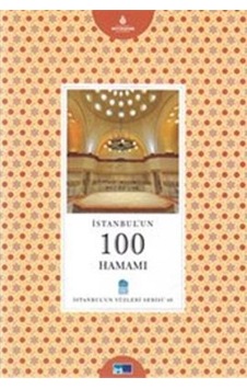 İstanbul´Un 100 Hamamı - İstanbul'Un Yüzleri Serisi İstanbul´Un 100 Hamamı - İstanbul'Un Yüzleri Serisi