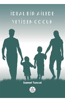 İdeal Bir Ailede Yetişen Çocuk - Samet Tuncel - Elpis Yayınları