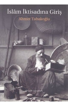 İslam İktisadına Giriş - Prof. Dr. Ahmet Tabakoğlu - Dergah Yayınları İslam İktisadına Giriş - Prof. Dr. Ahmet Tabakoğlu - Dergah Yayınları