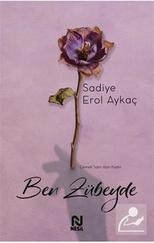 Ben Zübeyde & Cenneti Satın Alan Kadın / Sadiye Erol Aykaç Ben Zübeyde & Cenneti Satın Alan Kadın / Sadiye Erol Aykaç