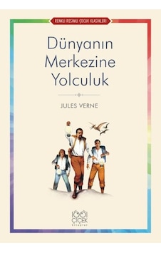 Dünyanın Merkezine Yolculuk - Renkli Resimli Çocuk Klasikleri - Jules Verne - 1001 Çiçek Dünyanın Merkezine Yolculuk - Renkli Resimli Çocuk Klasikleri - Jules Verne - 1001 Çiçek