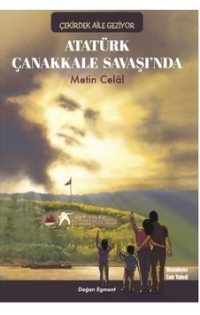 Atatürk Çanakkale Savaşı'nda - Çekirdek Aile Geziyor - Metin Celal - Doğan ve Egmont Yayıncılık