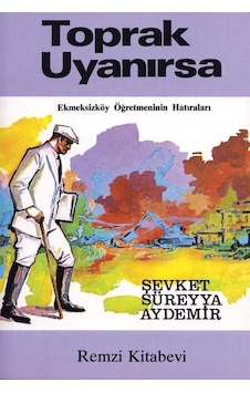 Toprak Uyanırsa - Ekmeksizköy Öğretmeninin Hatıraları - Şevket Süreyya Aydemir - Remzi Kitabevi