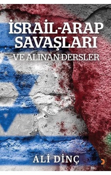 İsrail Arap Savaşları Ve Alınan Dersler / Ali Dinç İsrail Arap Savaşları Ve Alınan Dersler / Ali Dinç
