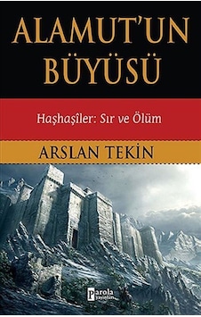 Alamut'un Büyüsü - Haşhaşiler: Sır Ve Ölüm / Dr. Arslan Tekin