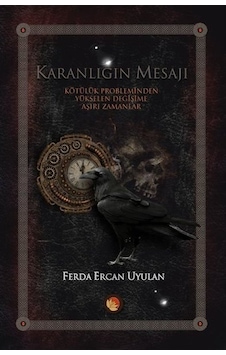 Karanlığın Mesajı-Kötülük Probleminden Yükselen Değişime Aşırı Zamanlar - Ferda Ercan Uyulan - Lotus Yayınları