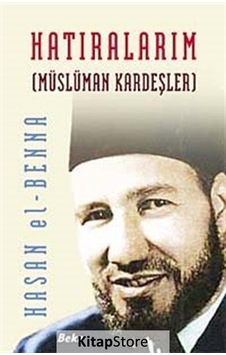 Hatıralarım / Müslüman Kardeşler / Hasan El-benna Hatıralarım / Müslüman Kardeşler / Hasan El-benna