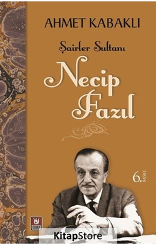 Şairler Sultanı Necip Fazıl - Ahmet Kabaklı -  Necip Fazıl Kısakürek - Türk Edebiyatı Vakfı Yayınları