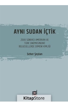 Aynı Sudan İçtik-2000 Sonrası Amerikan ve Türk Sinemasındaki Belgesellerde Ermeni Kimliği - Seher Şeylan - Pales Yayınları Aynı Sudan İçtik-2000 Sonrası Amerikan ve Türk Sinemasındaki Belgesellerde Ermeni Kimliği - Seher Şeylan - Pales Yayınları