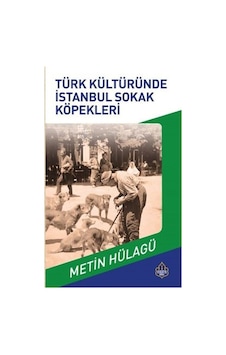 Türk Kültürüned Osmanlı Sokak Köpekleri - Metin Hülağü - Ayasofya Yayınları