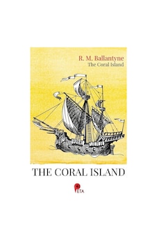 The Coral Island / Robert M. Ballantyne The Coral Island / Robert M. Ballantyne