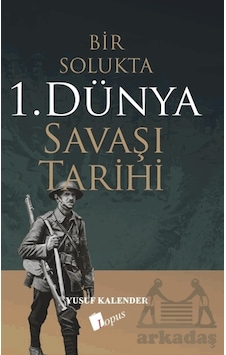 Bir Solukta 1. Dünya Savaşı Tarihi Bir Solukta 1. Dünya Savaşı Tarihi