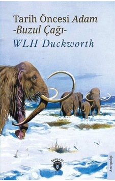 Tarih Öncesi Adam - Buzul Çağı - Wlh Duckworth - Dorlion Yayınevi Tarih Öncesi Adam - Buzul Çağı - Wlh Duckworth - Dorlion Yayınevi