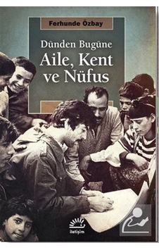 Dünden Bugüne Aile, Kent ve Nüfus / Ferhunde Özbay