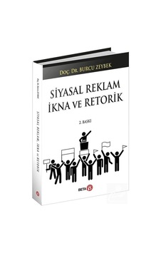 Siyasal Reklam İkna ve Retorik - Burcu Zeybek - Beta Yayınları Siyasal Reklam İkna ve Retorik - Burcu Zeybek - Beta Yayınları