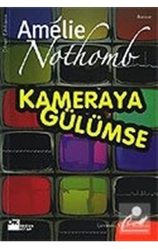 Kameraya Gülümse / Amelie Nothomb Kameraya Gülümse / Amelie Nothomb