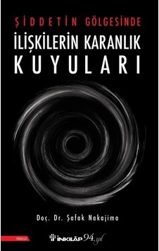 Şiddetin Gölgesinde İlişkilerin Karanlık Kuyuları - Şafak Nakajima - İnkılap Kitabevi Şiddetin Gölgesinde İlişkilerin Karanlık Kuyuları - Şafak Nakajima - İnkılap Kitabevi
