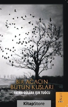 Bir Ağacın Bütün Kuşları - Fatma Gülara Işık Tuğcu - ŞYK Kitap