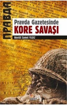 Pravda Gazetesinde Kore Savaşı - Mevlüt Samet Yıldız - Kriter Pravda Gazetesinde Kore Savaşı - Mevlüt Samet Yıldız - Kriter