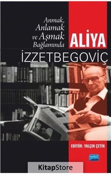 Anmak Anlamak ve Aşmak Bağlamında Aliya İzzetbegoviç- Nobel Akademik Yayıncılık