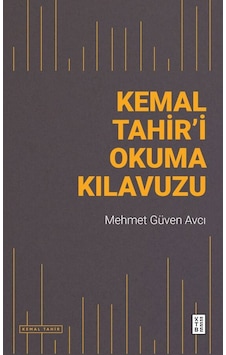 Kemal Tahir'i Okuma Kılavuzu - Mehmet Güven Avcı - Ketebe