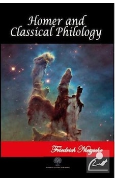 Homer and Classical Philology - Friedrich Nietzsche - Platanus Publishing