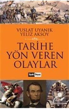 Tarihe Yön Veren Olaylar - Vuslat Uyanık -  Yeliz Aksoy - Siyah Beyaz