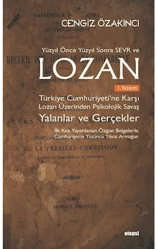 Yüzyıl Önce Yüzyıl Sonra Sevr ve Lozan: Türkiye Cumhuriyetine Karşı Lozan Üzerinden Psikolojik Savaş - Cengiz Özakıncı - Otopsi Yayınevi Yüzyıl Önce Yüzyıl Sonra Sevr ve Lozan: Türkiye Cumhuriyetine Karşı Lozan Üzerinden Psikolojik Savaş - Cengiz Özakıncı - Otopsi Yayınevi